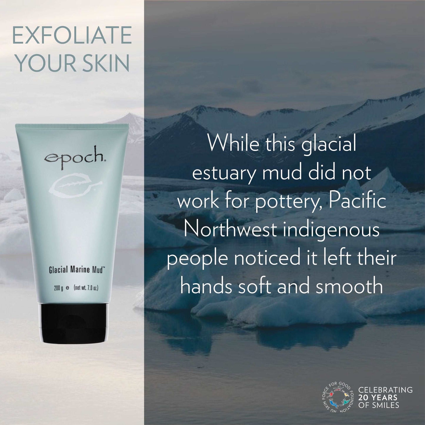 Epoch® Glacial Marine MudBuy Epoch® Glacial Marine Mud
* Discount will apply at checkout. 
This skin renewing estuary treasure helps exfoliate dead skin cells, remove skin contaminants, anEpoch® Glacial Marine Mud