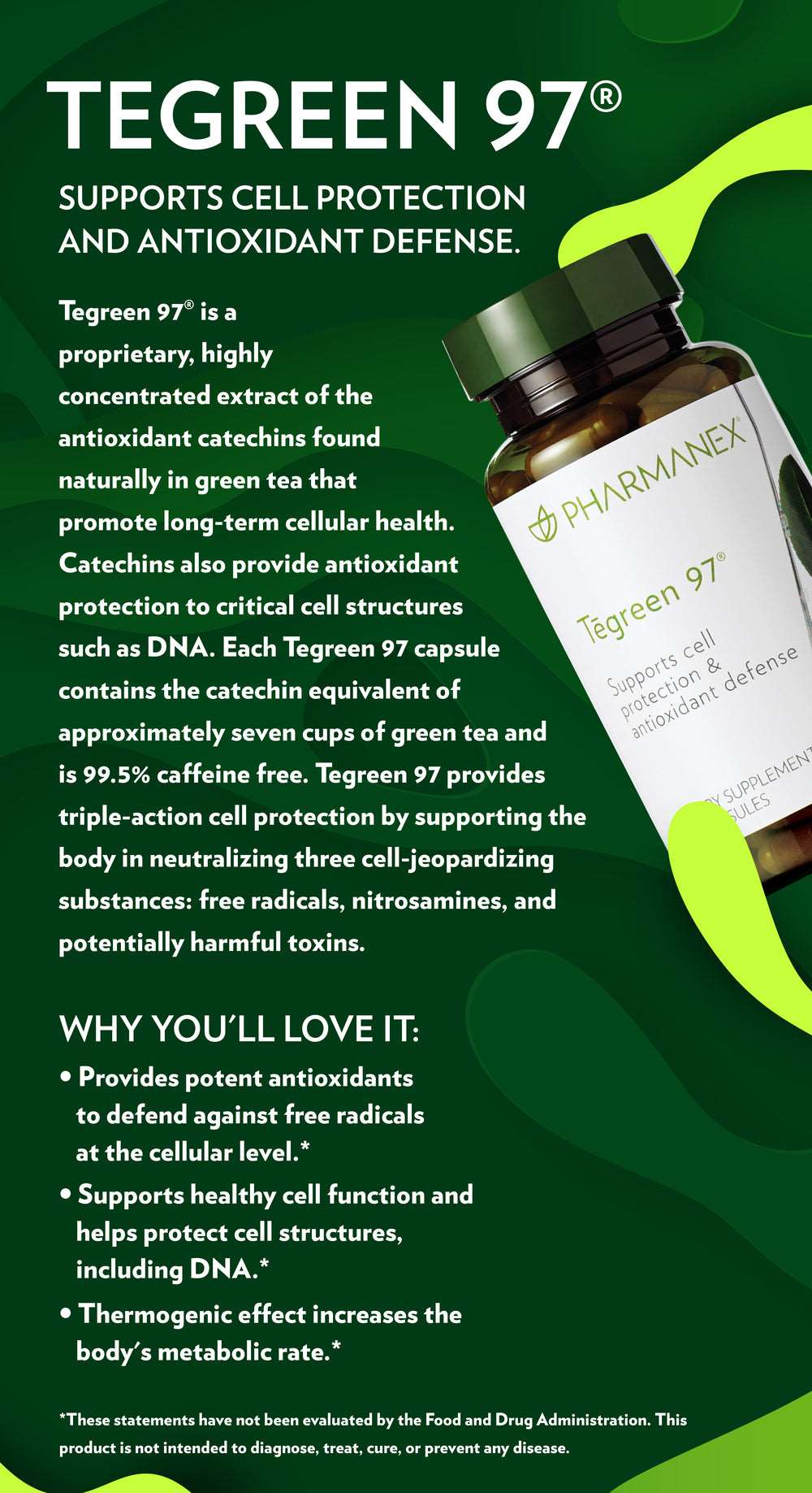 ēgreen 97® (30 count)Buy Cell Protection Tegreen 97® (30 count)
* Discount will apply at checkout. 
The unbeatable antioxidant power of green tea! Green tea greatness. This proprietary, 🍃 Cell Protection Tēgreen 97® (30 count)